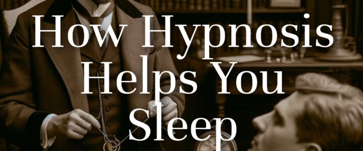 How Hypnosis Helps You Sleep