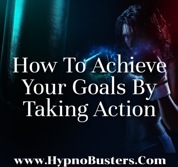 How To Achieve Your Goals By Taking Action