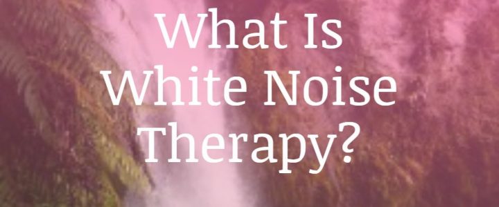 What Is White Noise Therapy?