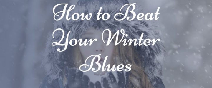 How to Beat Your Winter Blues
