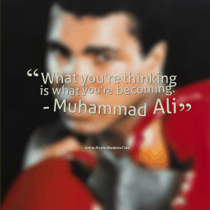 Muhammad Ali What you're thinking is what you're becoming 
