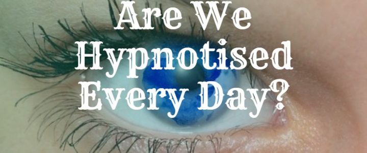 Are We Hypnotised Every Day?