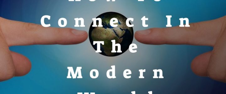 How To Connect In The Modern World